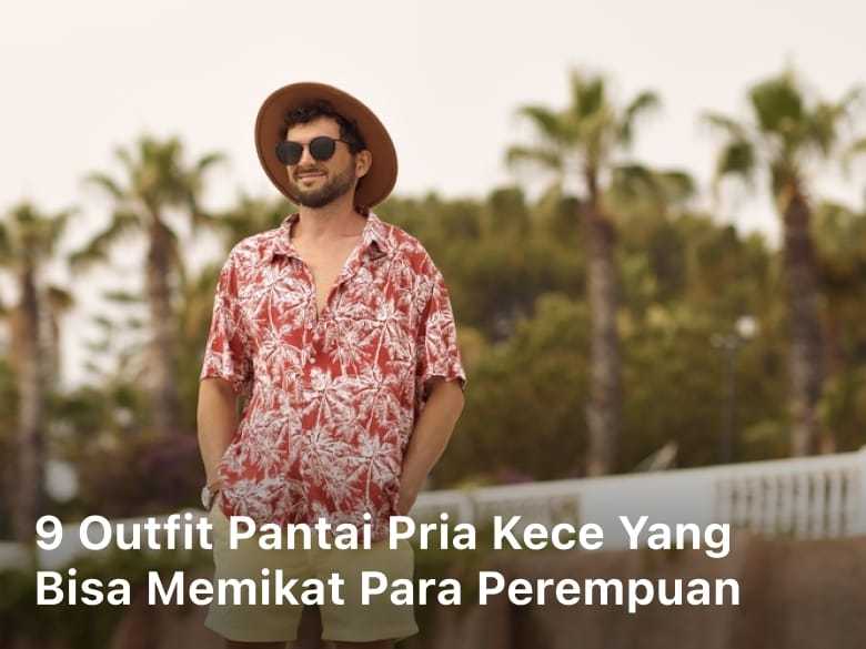 Outfit Pantai Pria; outfit ke pantai pria; outfit pria ke pantai; outfit pria di pantai; kostum pantai pria;
