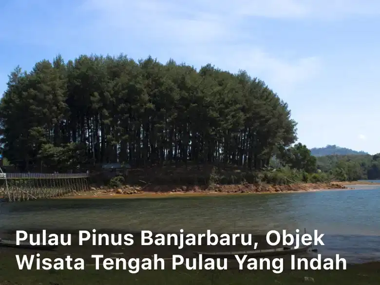 Pulau Pinus Banjarbaru, Objek Wisata Tengah Pulau yang Indah
