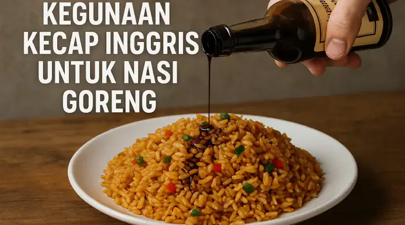 kegunaan kecap Inggris untuk nasi goreng