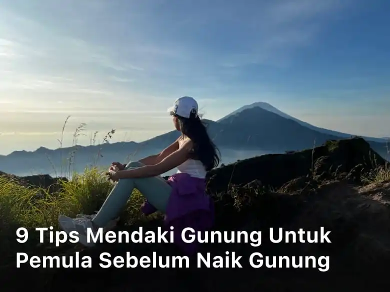 9 Tips Mendaki Gunung untuk Pemula Sebelum Naik Gunung