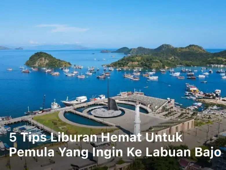 Tips Liburan Hemat untuk Pemula yang Ingin ke Labuan Bajo