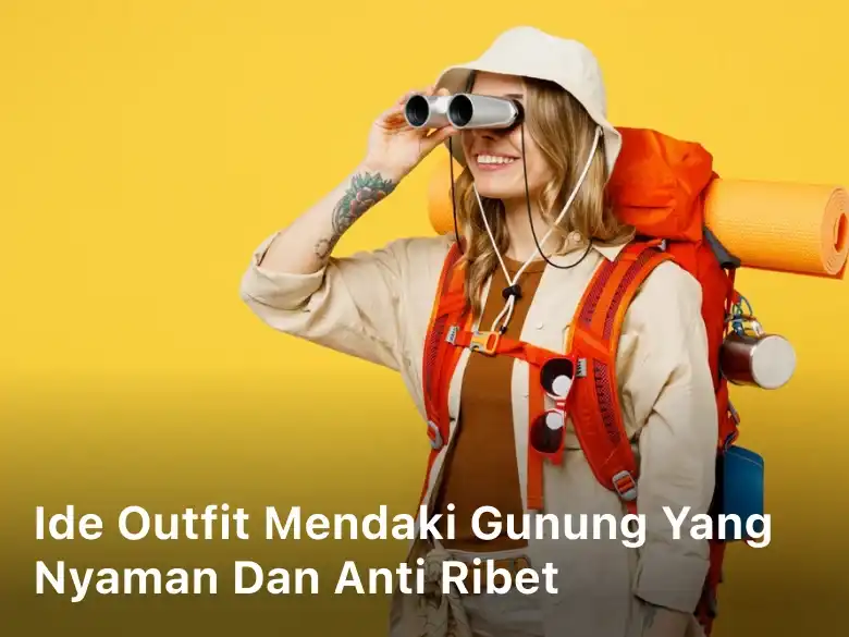 Ide Outfit Mendaki Gunung yang Nyaman dan Anti Ribet