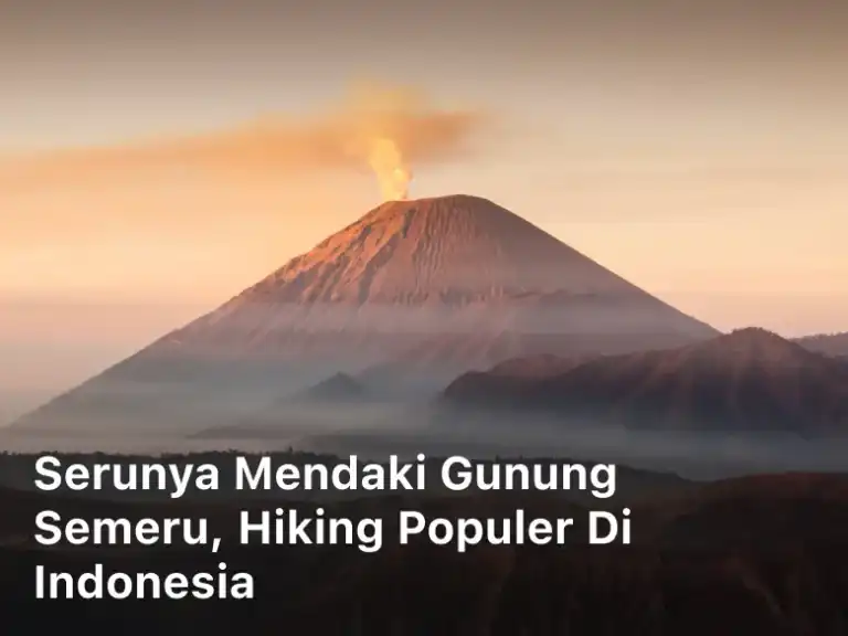 Serunya Mendaki Gunung Semeru, Hiking Populer di Indonesia