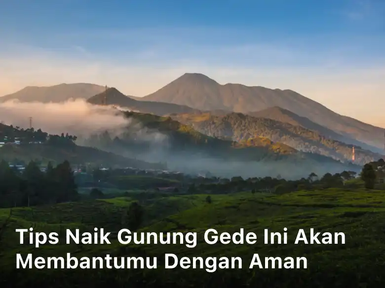 Tips Naik Gunung Gede ini akan Membantumu dengan Aman