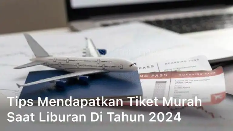 Tips Mendapatkan Tiket Murah saat Liburan di Tahun 2024