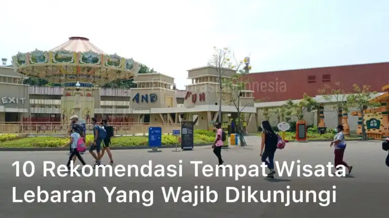 10 Rekomendasi Tempat Wisata Lebaran Yang Wajib Dikunjungi