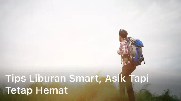Tips Liburan Smart, Asik Tapi Tetap Hemat