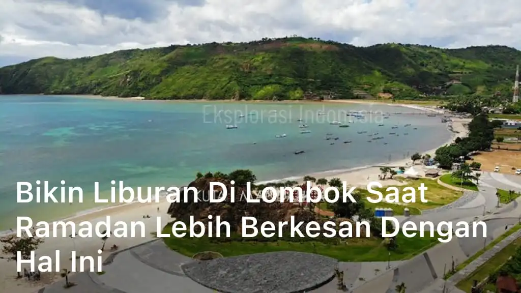 Bikin Liburan di Lombok saat Ramadan Lebih Berkesan dengan Hal Ini