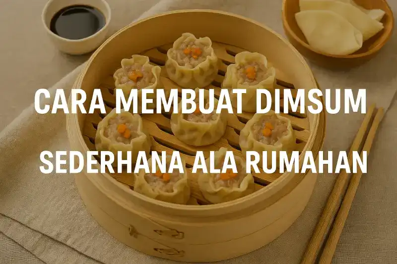Cara Membuat Dimsum Sederhana Ala Rumahan Anti Gagal