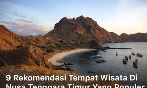 9 Rekomendasi Tempat Wisata di Nusa Tenggara Timur yang Populer; Pantai Pink di Pulau Komodo; Gunung Kelimutu; Kampung Adat Wae Rebo; Pulau Rote; Pantai Koka; Desa Wologai; Taman Nasional Laiwangi Wanggameti; Pantai Bena; Pulau Alor;