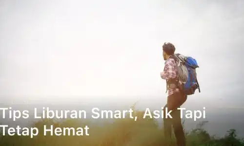 Tips Liburan Smart, Asik Tapi Tetap Hemat