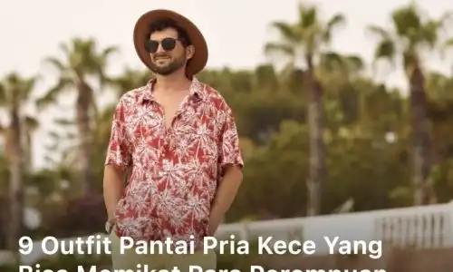 Outfit Pantai Pria; outfit ke pantai pria; outfit pria ke pantai; outfit pria di pantai; kostum pantai pria;
