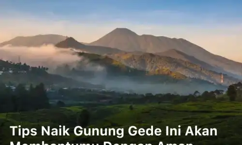 Tips Naik Gunung Gede ini akan Membantumu dengan Aman