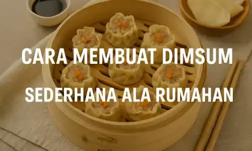 Cara Membuat Dimsum Sederhana Ala Rumahan Anti Gagal