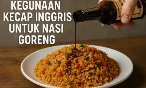 4 Kegunaan Kecap Inggris untuk Nasi Goreng