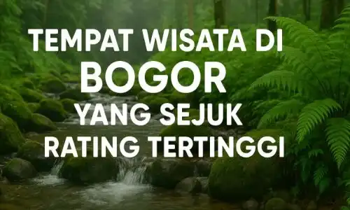 10 Tempat Wisata di Bogor yang Sejuk Rating Tertinggi